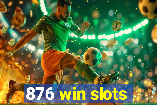 876 win slots